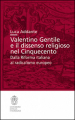 Valentino Gentile e il dissenso religioso nel Cinquecento. Dalla Riforma italiana al radicalismo europeo
