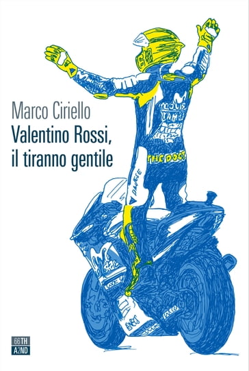 Valentino Rossi, il tiranno gentile - Marco Ciriello