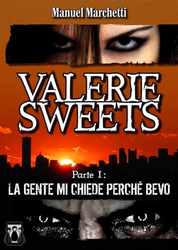 Valerie Sweets - Parte I: La gente mi chiede perché bevo - Manuel Marchetti