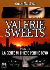 Valerie Sweets - Parte I: La gente mi chiede perché bevo