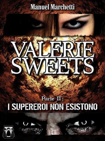 Valerie Sweets - Parte II: I supereroi non esistono - Manuel Marchetti