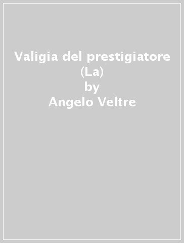 Valigia del prestigiatore (La) - Angelo Veltre