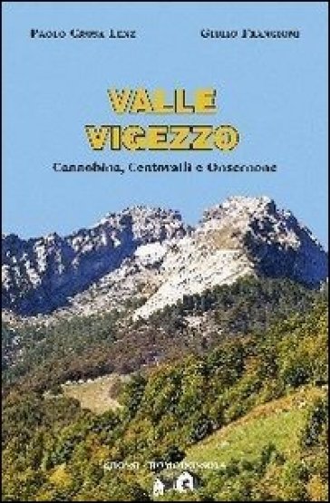 Valle Vigezzo. Cannobina, Centovalli e Onsernone - Giulio Frangioni - Paolo Crosa Lenz