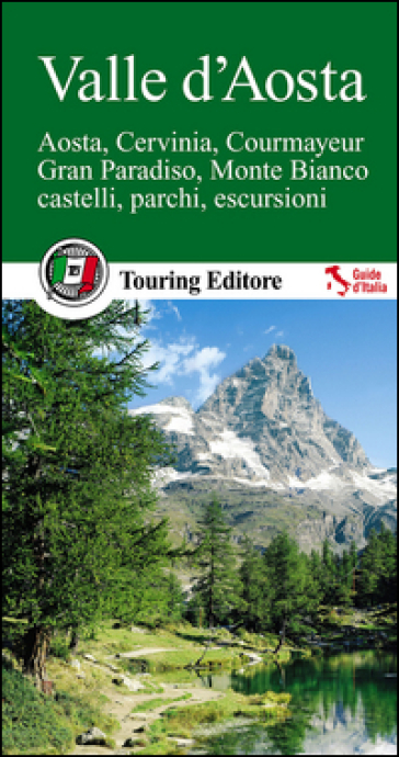 Valle d'Aosta. Aosta, Cervinia, Courmayeur, Gran Paradiso, Monte Bianco, castelli, parchi, escursioni