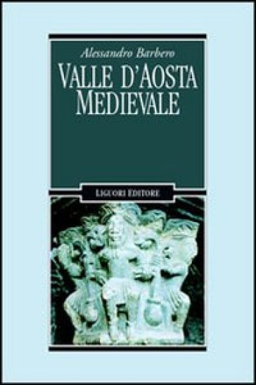 Valle d'Aosta medievale. Bibliotheque de l'Archivum Augustanum. Par les archives historiques regionales - Alessandro Barbero