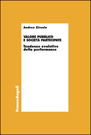 Valore pubblico e società partecipate. Tendenze evolutive della performance - Andrea Ziruolo