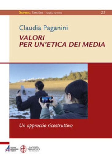 Valori per un'etica dei media. Un approccio ricostruttivo - Claudia Paganini