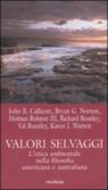 Valori selvaggi. L'etica ambientale nella filosofia americana e australiana