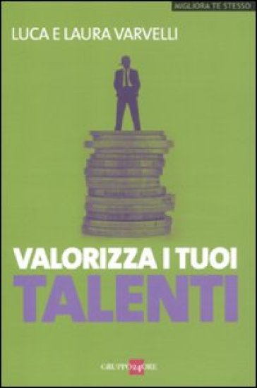 Valorizza i tuoi talenti - Luca Varvelli - Laura Varvelli