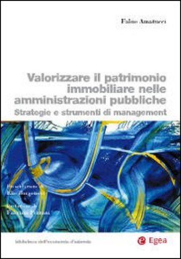 Valorizzare il patrimonio immobiliare nelle amministrazioni pubbliche. Strategie e strumenti di management - Fabio Amatucci