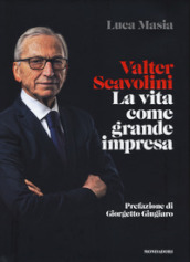 Valter Scavolini. La vita come grande impresa