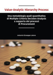 Value-analytic hierarchy process. Una metodologia quali-quantitativa di multiple criteria decision analysis a supporto dei processi di procurement