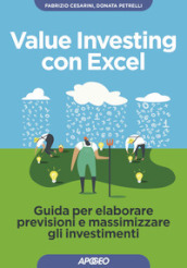 Value investing con Excel. Guida per elaborare previsioni e massimizzare gli investimenti