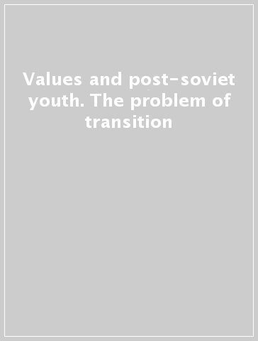 Values and post-soviet youth. The problem of transition
