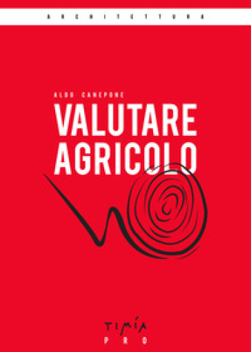 Valutare agricolo. La valutazione di mercato di un'azienda agricola. Ediz. ampliata - Aldo Canepone