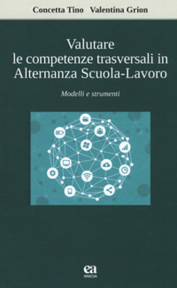 Valutare le competenze trasversali in alternanza scuola-lavoro. Modelli e strumenti - Valentina Grion - Concetta Tino