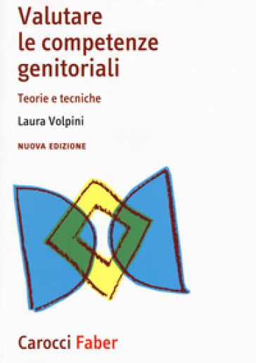 Valutare le competenze genitoriali. Teorie e tecniche. Nuova ediz. - Laura Volpini