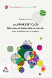 Valutare l efficacia. La formazione alla didattica dei docenti universitari Il caso di due Dipartimenti di eccellenza