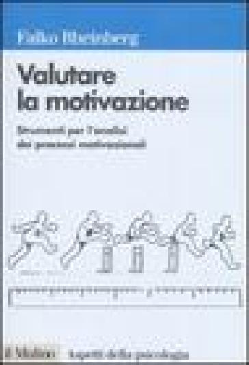 Valutare la motivazione. Strumenti per l'analisi dei processi motivazionali - Falko Rheinberg