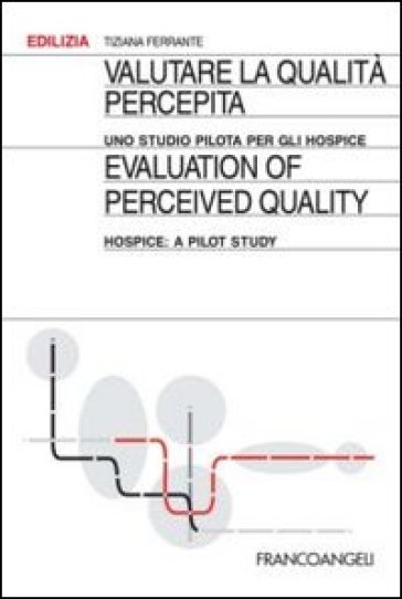 Valutare la qualità percepita. Uno studio pilota per gli hospice-Evaluation of perceived quality. Hospice: a pilot study. Ediz. bilingue - Tiziana Ferrante