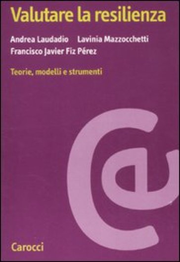 Valutare la resilienza. Teorie, modelli e strumenti - Andrea Laudadio - Lavinia Mazzocchetti - Francisco J. Fiz Perez