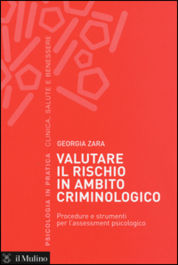 Valutare il rischio in ambito criminologico. Procedure e strumenti per l'assessement psicologico - Georgia Zara