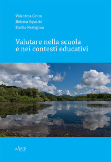 Valutare nella scuola e nei contesti educativi - Valentina Grion - Emilia Restiglian - Debora Aquario