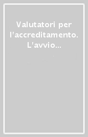 Valutatori per l accreditamento. L avvio di un percorso di formazione