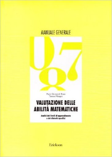 Valutazione delle abilità matematiche. Analisi dei livelli di apprendimento e dei disturbi specifici. Manuale generale per la Scuola elementare - Paola Giovanardi Rossi - Tamara Malaguti