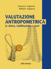 Valutazione antropometrica in clinica, riabilitazione e sport