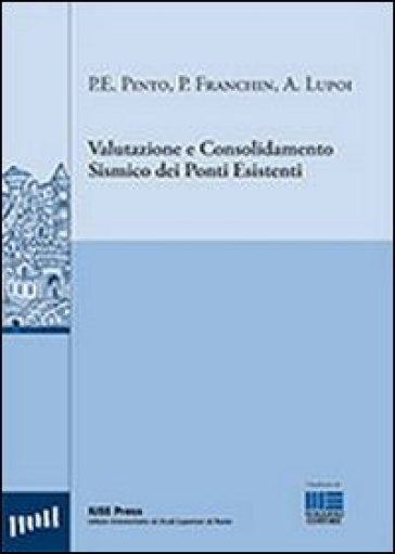 Valutazione e consolidamento sismico dei ponti esistenti - Paolo Franchin - Alessio Lupoi - Paolo E. Pinto