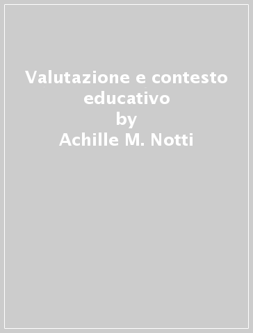 Valutazione e contesto educativo - Achille M. Notti