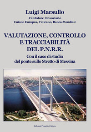 Valutazione, controllo e tracciabilità del P.N.R.R.. Con il caso di studio del ponte sullo Stretto di Messina - Luigi Marsullo