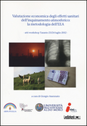Valutazione economica degli effetti sanitari dell inquinamento atmosferico. La metodologia dell EEA. Atti Workshop (Taranto 23-24 luglio 2012)