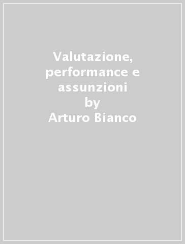 Valutazione, performance e assunzioni - Arturo Bianco - Pierluigi Mastrogiuseppe - Augusto Carmignani