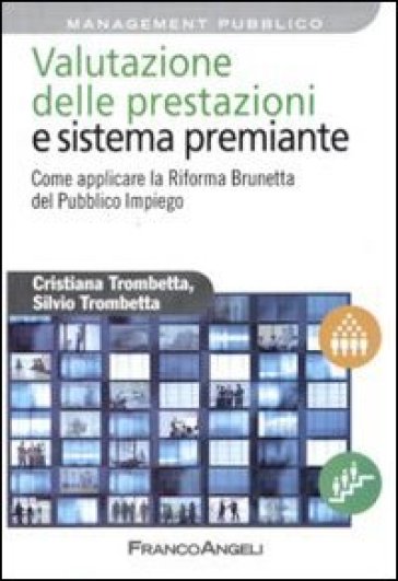 Valutazione delle prestazioni e sistema premiante. Come applicare la riforma Brunetta del pubblico impiego - Cristiana Trombetta - Silvio Trombetta