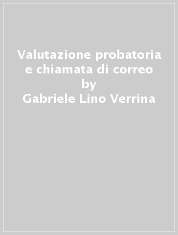 Valutazione probatoria e chiamata di correo - Gabriele Lino Verrina