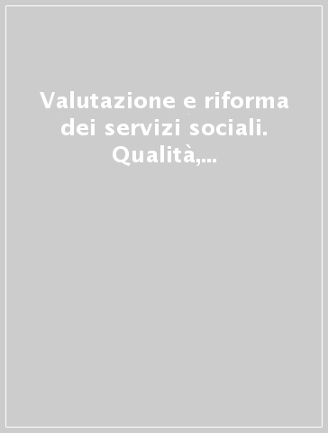 Valutazione e riforma dei servizi sociali. Qualità, efficienza e privatizzazione