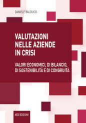 Valutazioni nelle aziende in crisi. Valori economici, di bilancio, di sostenibilità e di congruità