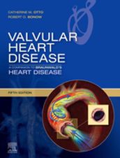 Valvular Heart Disease: A Companion to Braunwald s Heart Disease E-Book