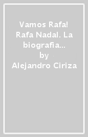 Vamos Rafa! Rafa Nadal. La biografia...