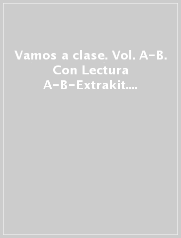 Vamos a clase. Vol. A-B. Con Lectura A-B-Extrakit. Per la Scuola media. Con CD-ROM. Con DVD-ROM. Con e-book. Con espansione online