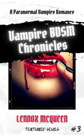 Vampire BDSM Chronicles: A Paranormal Vampire Romance (Tortured Souls #3)