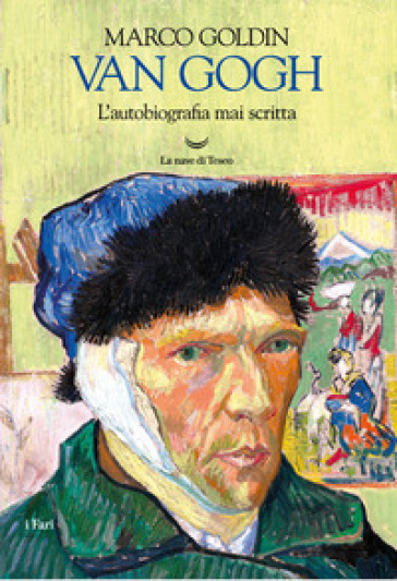 Van Gogh. L'autobiografia mai scritta - Marco Goldin