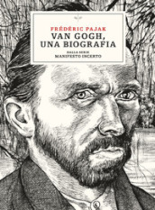 Van Gogh, una biografia. Dalla serie Manifesto incerto