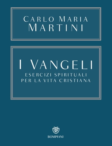 I Vangeli. Esercizi spirituali per la vita cristiana - Carlo Maria Martini