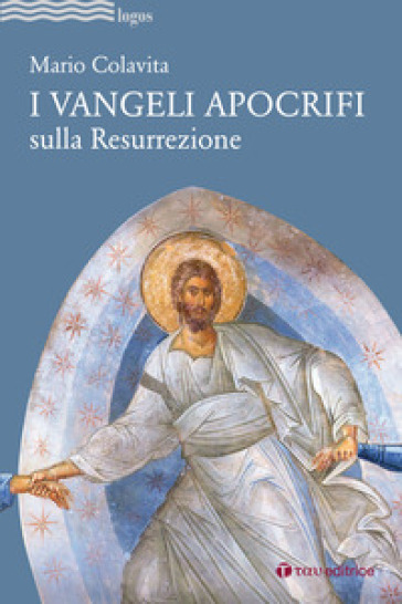 I Vangeli apocrifi sulla Resurrezione - Mario Colavita