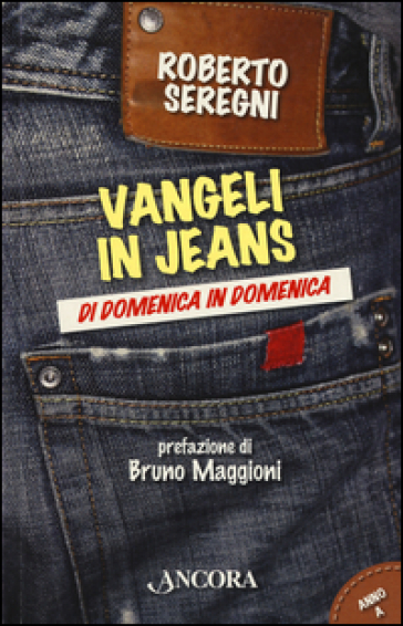 Vangeli in jeans. Di domenica in domenica. Anno A - Roberto Seregni