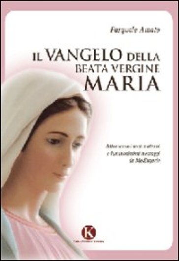 Il Vangelo della Beata Vergine Maria - Pasquale Amato