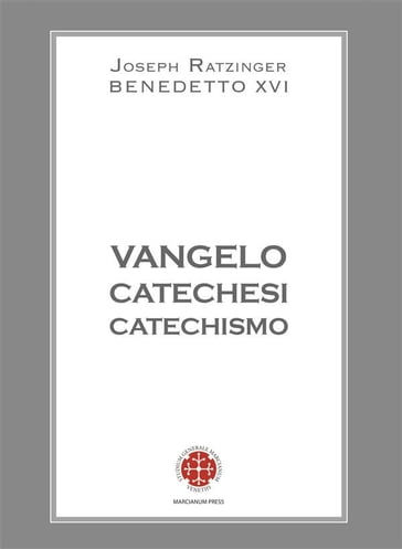 Vangelo Catechesi Catechismo - Benedetto XVI (Papa Joseph Ratzinger) - Joseph Ratzinger